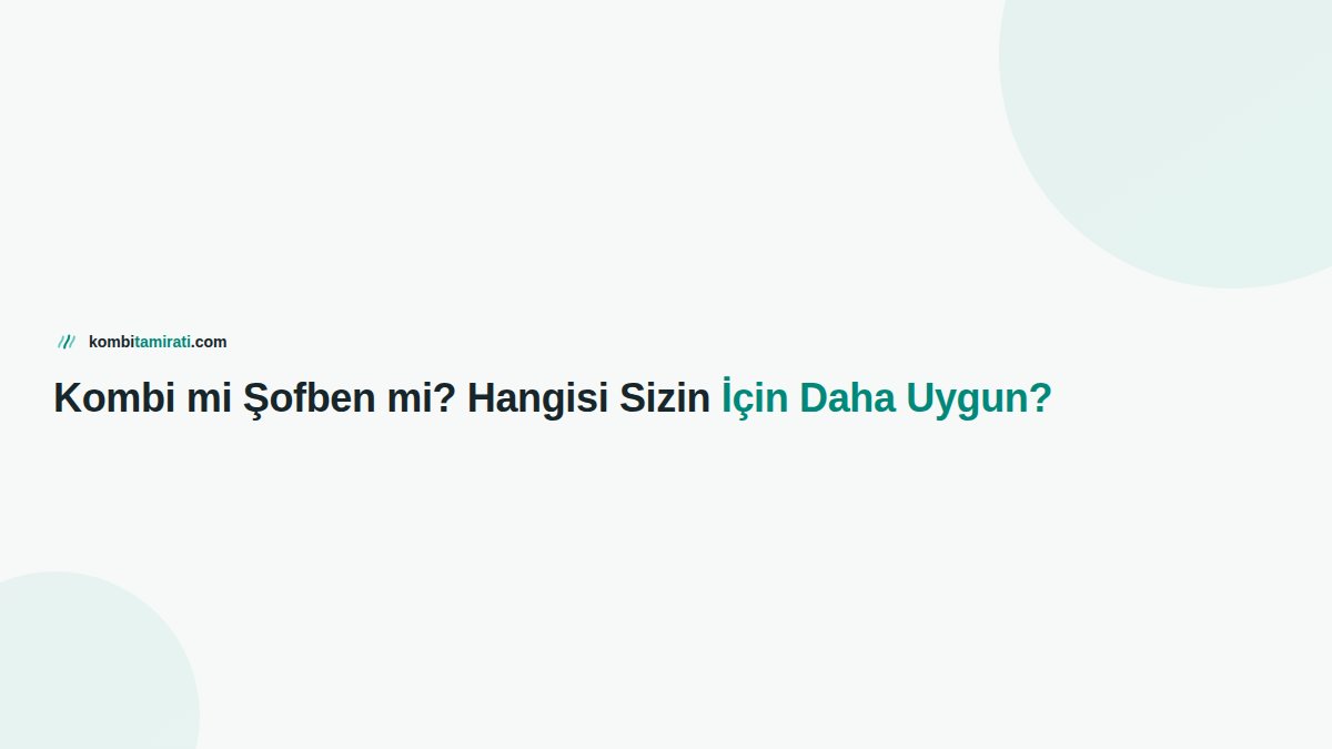Kombi mi Şofben mi? Hangisi Sizin İçin Daha Uygun?
