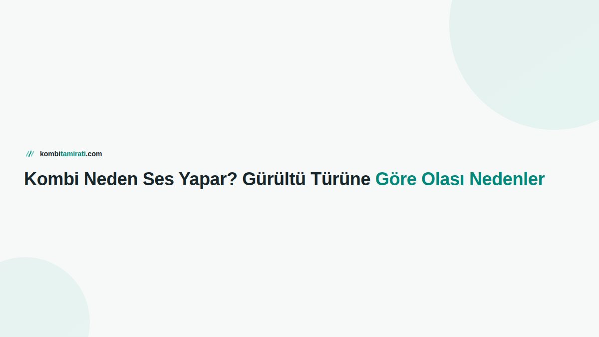 Kombi Neden Ses Yapar? Gürültü Türüne Göre Olası Nedenler