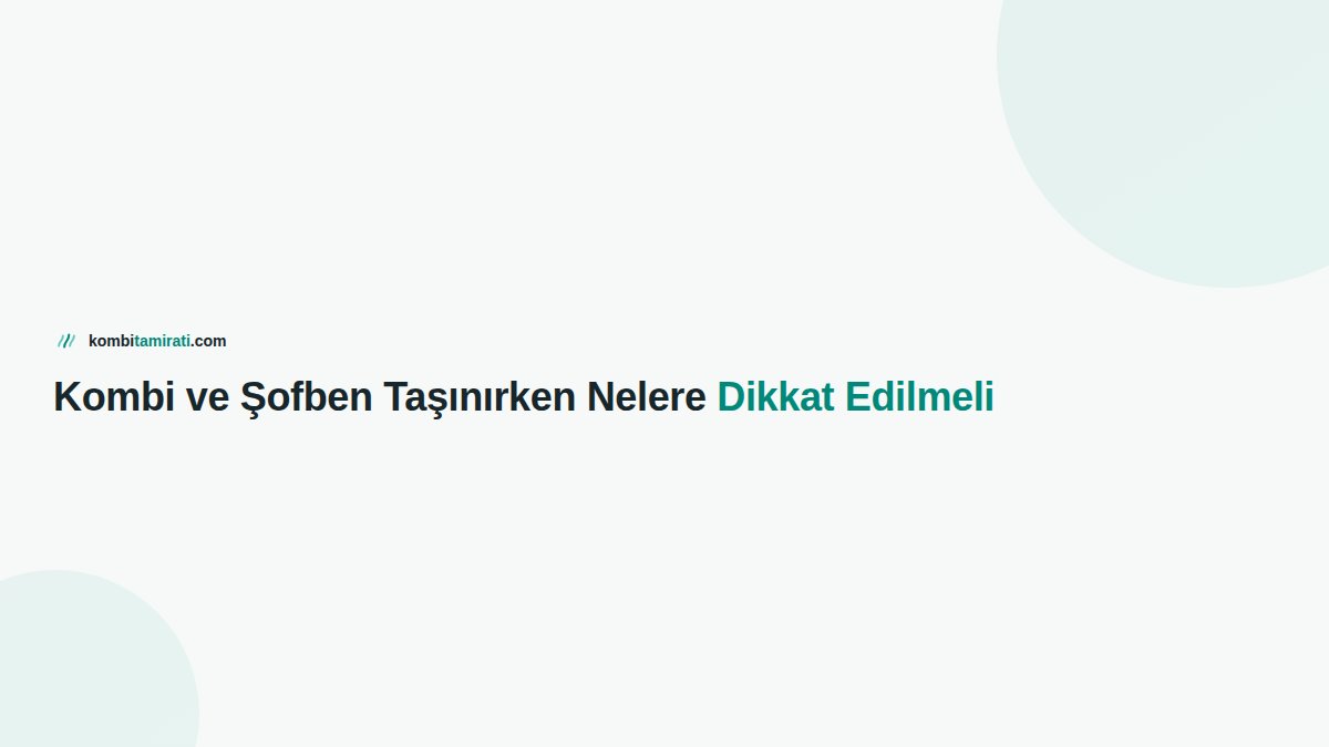 Kombi ve Şofben Taşınırken Nelere Dikkat Edilmeli
